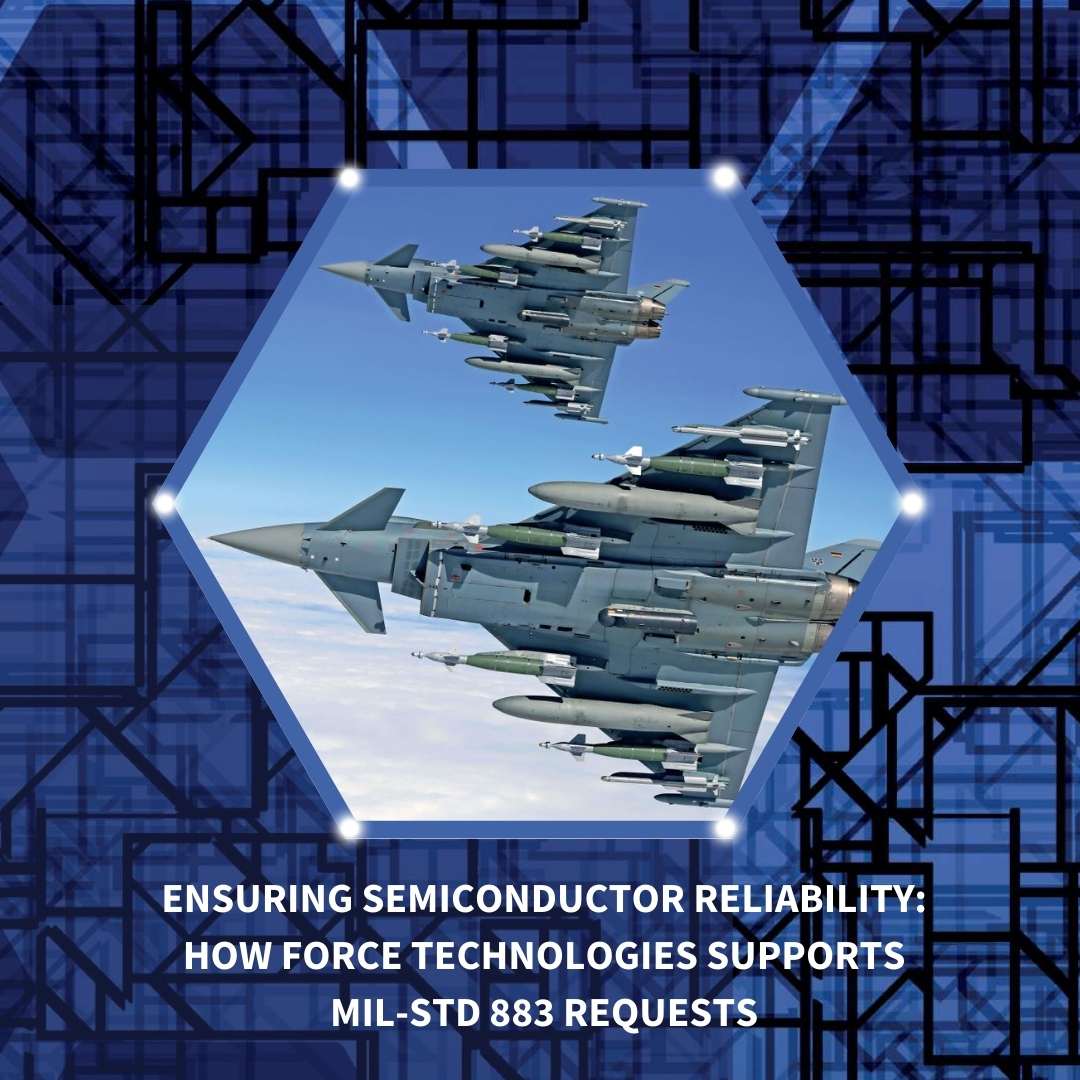 Ensuring Semiconductor Reliability: How Force Technologies Supports MIL-STD 883 Requests