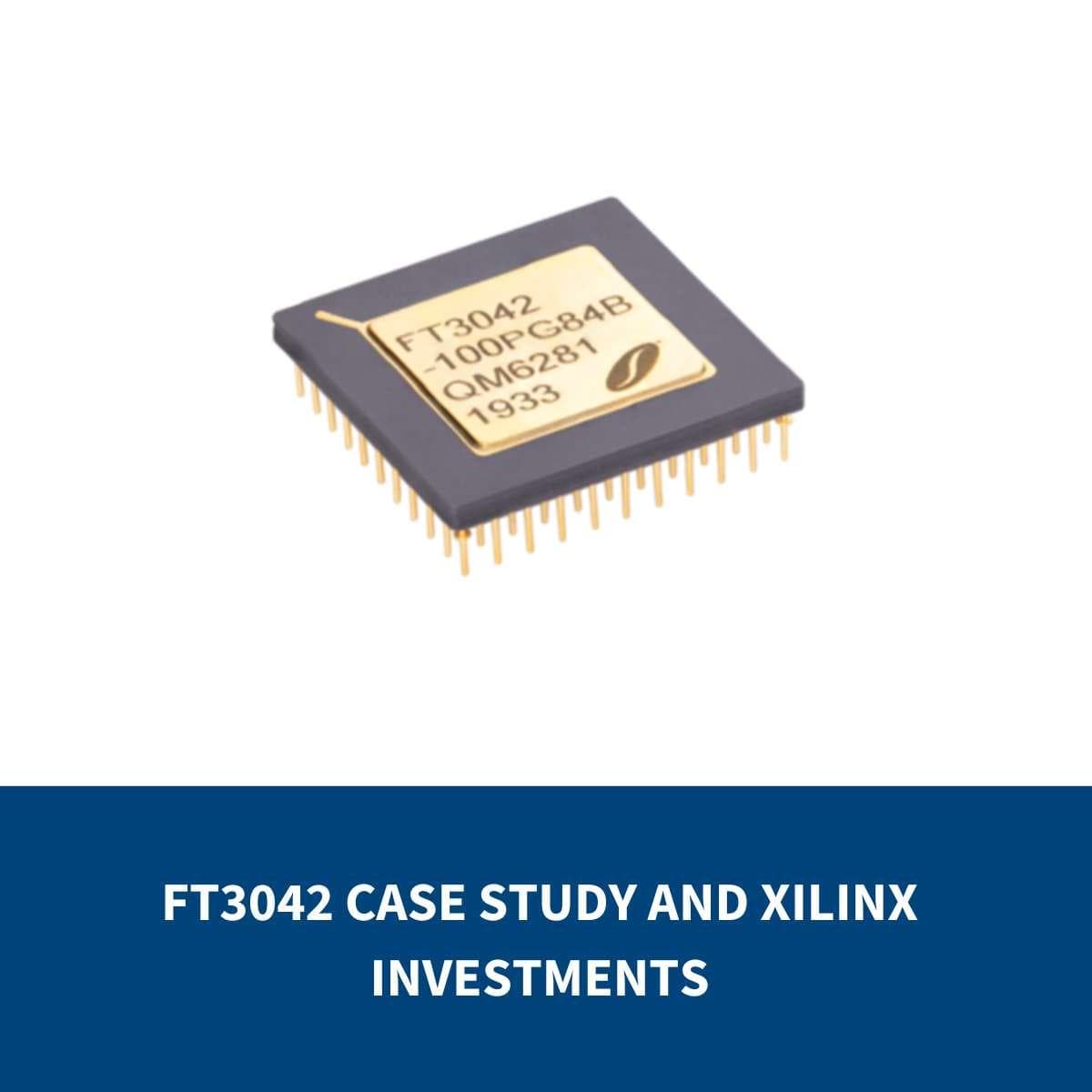FT3042 Case Study and Xilinx Investments