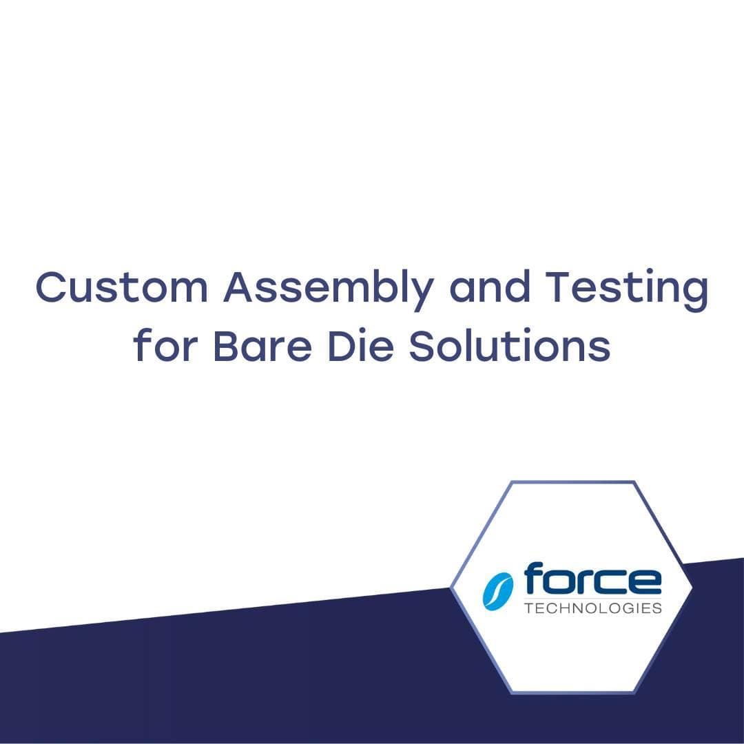Custom Assembly and Testing for Bare Die Solutions
